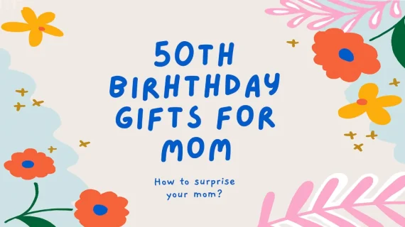 50th Birthday Gifts for Mom: Celebrating a Milestone in Style!